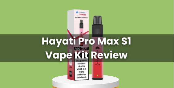 Hayati Pro Max S1 Vape Kit Review Hayati Pro Max S1 Vape